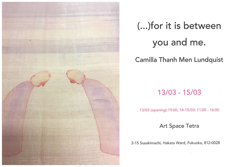 Camilla Thanh Men Lundquist 個展 「(…)for it is between you and me.」